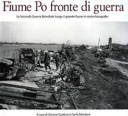 'Fiume Po, fronte di guerra': Il volume in vendita da giovedì 2 aprile con «La Provincia»
