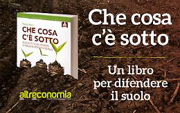 'Che cosa c'è sotto'. Un libro per diventare 'partigiani del suolo'