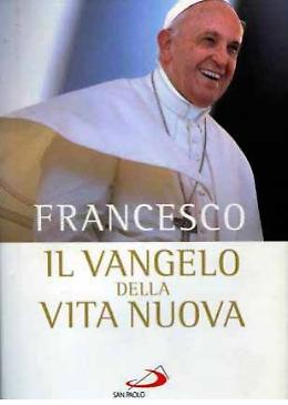Il vangelo della vita nuova di Papa Francesco