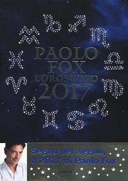 Paolo Fox. 
L'Oroscopo 2017. Segno per segno