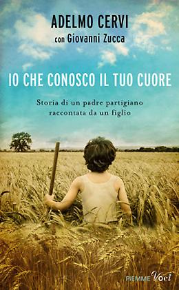 Io che conosco il tuo cuore di Adelmo Cervi (con Giovanni Zucca)