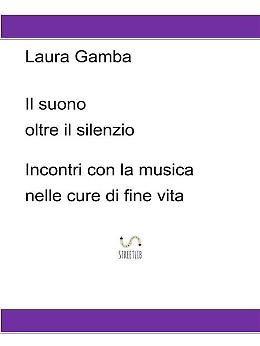 Laura Gamba, musicoterapista, presenta il suo ultimo libro “Il suono oltre il silenzio – Incontri con la musica nelle cure di fine vita"