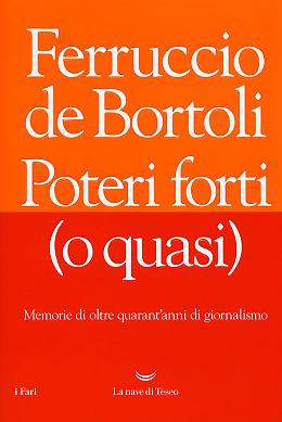 Poteri forti (o quasi) - Ferruccio De Bortoli