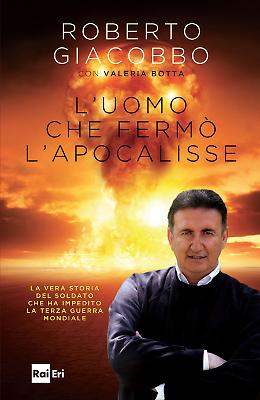 “L'uomo che fermò l'apocalisse" - Roberto Giacobbo,  Valeria Botta 