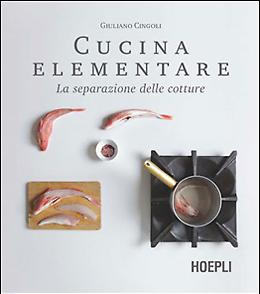 Cucina elementare. La separazione delle cotture - Giuliano Cingoli
