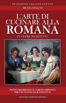 L'arte di cucinare alla romana - Silvia Spagni