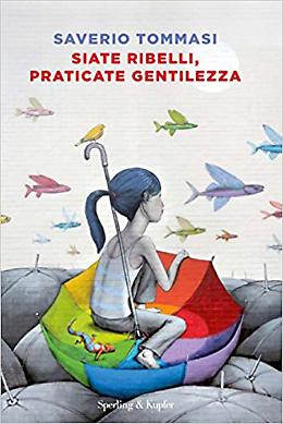 Siate ribelli, praticate gentilezza - Saverio Tommasi