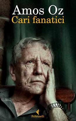 Cari fanatici - Amos Oz