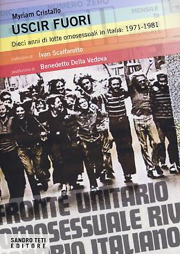 Uscir FUORI-  Dieci anni di lotte omosessuali in Italia: 1971 – 1981
