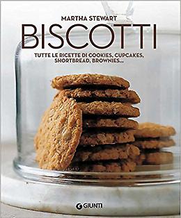 Biscotti. Tutte le ricette di cookies, cupcakes, shortbread, brownies -  Martha Stewart 
