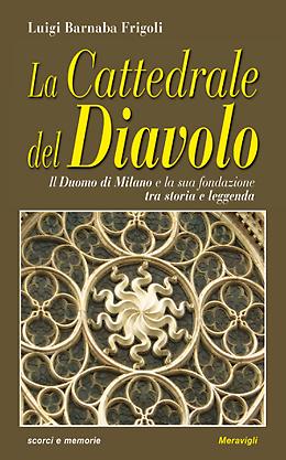 Luigi Barnaba Frigoli presenta "La Cattedrale del Diavolo" - Il Duomo di Milano e la sua fondazione tra storia e leggenda

