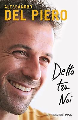 Detto tra noi - Alessandro Del Piero
