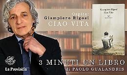 Giampiero Rigosi presenta il romanzo 'Ciao Vita'
