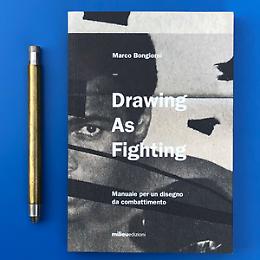 Drawing as Fighting, Manuale per un disegno da combattimento 
Presentazione libro