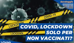 Non vaccinati in lockdown: sei d'accordo?