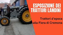 Il fascino dei trattori d'epoca: a Cremona esposizione del Gruppo Landini