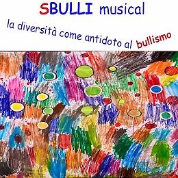 Sbulli Musical: la diversità come antidoto al bullismo
