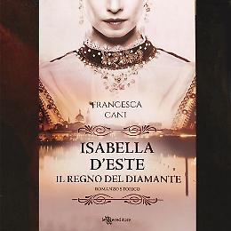 Francesca Cani presenta il suo romanzo Isabella d’Este - Il regno del diamante