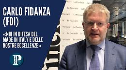 Carlo Fidanza (FdI): «Noi in difesa del Made in Italy e delle nostre eccellenze»