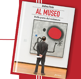 Presentazione del libro: "Al museo, dalla parte del visitatore" di Andrea Perin