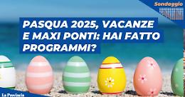 Vacanze di Pasqua e maxi ponte: hai fatto programmi?