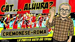 Cremonese-Roma, i commenti dei tifosi con la partecipazione di Antonio Cabrini