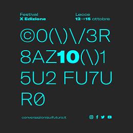Comunicato Stampa: Da gioved&igrave; 12 a domenica 15 ottobre a Lecce la decima edizione del festival Conversazioni sul futuro