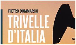 Pietro Dommarco - 'Trivelle d'Italia'