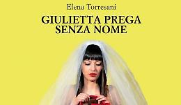 Venerd&igrave; presentazione del libro 'Giulietta prega senza nome' di Elena Torresani