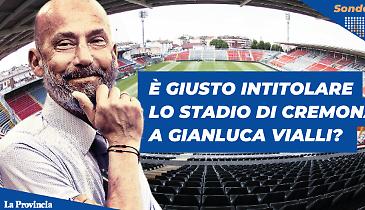 Vialli, è giusto intitolare lo stadio di Cremona a Gianluca?