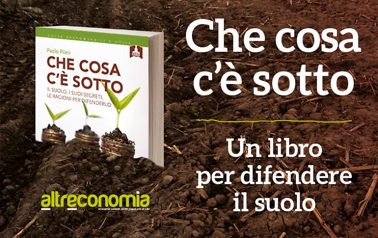 'Che cosa c'è sotto'. Un libro per diventare 'partigiani del suolo'