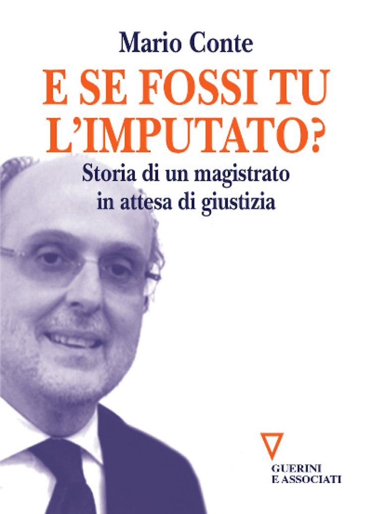 ‘E se fossi tu l’imputato?’ Confessioni di un ex pm