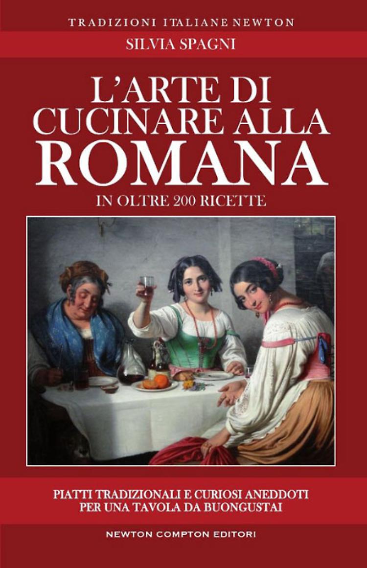 L'arte di cucinare alla romana - Silvia Spagni