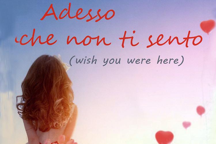 Adesso che non ti sento: Wish you were here