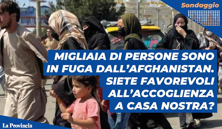 Afghanistan, i talebani riconquistano il potere: migliaia di persone in fuga. Siete favorevoli all’accoglienza a casa nostra?