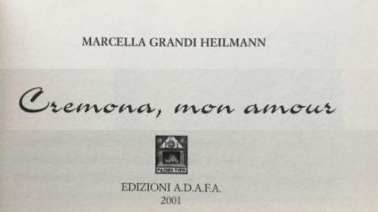 'Cremona, mon amour' di Marcella Grandi Heilmann, domani la presentazione