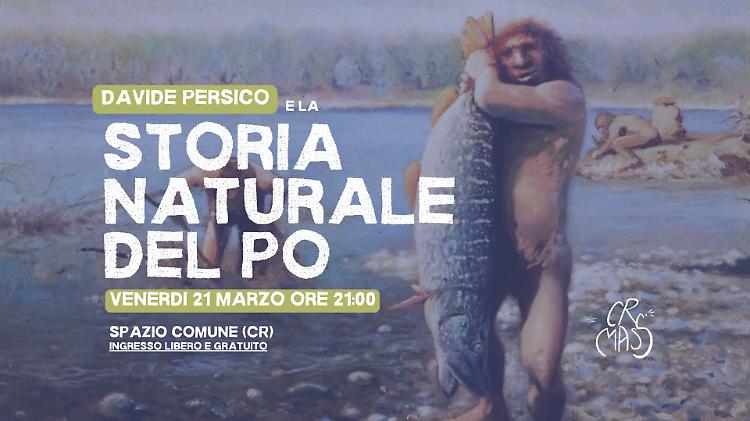 Incontro con Davide Persico: la storia naturale del Po