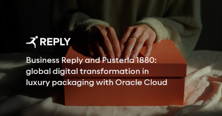 Comunicato Stampa: Business Reply e Pusterla 1880: Trasformazione Digitale Globale nel Packaging di Lusso con Oracle